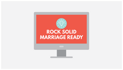 ONLINE COURSE: Rock Solid Marriage Ready